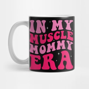 In my muscle mommy era Mug